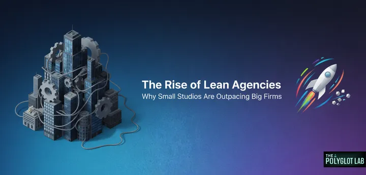 The Rise of Lean Agencies: Why Small Studios Are Outpacing Big Firms
