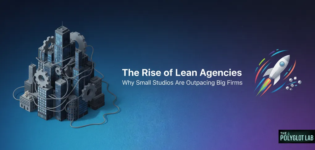 The Rise of Lean Agencies: Why Small Studios Are Outpacing Big Firms